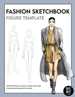 Fashion Sketchbook Female Figure Template: Over 200 female fashion figure templates in 10 different poses Bye Bye Studio