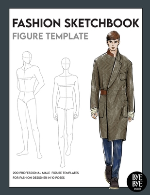 Fashion Sketchbook Male Figure Template: Over 200 male fashion figure templates in 10 different poses Bye Bye Studio