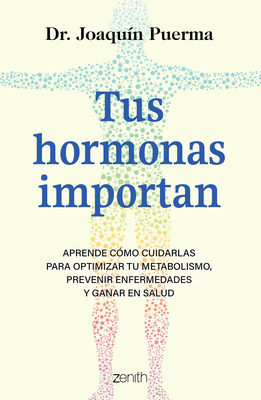 Tus Hormonas Importan: Aprende Cómo Cuidarlas Para Optimizar Tu Metabolismo, Prevenir Enfermedades Y Ganar En Salud / Your Hormones Matter