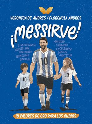 ¡Messirve!: 10 Valores de Oro Para Los Chicos / Messivalues Verónica de Andrés ; Florencia Andrés