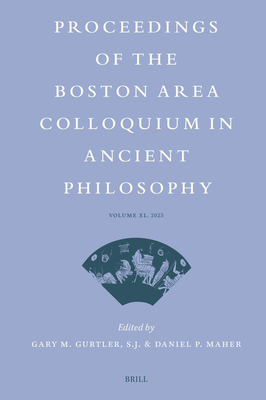 Proceedings of the Boston Area Colloquium in Ancient Philosophy: Volume XL (2025)