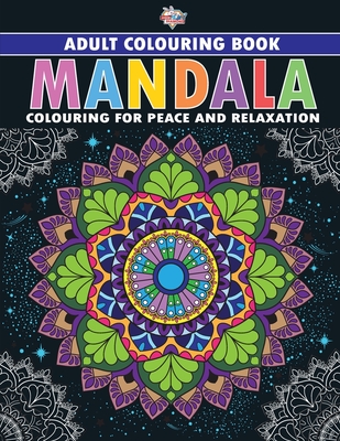 Mandala: Colouring Book for Adults (Colouring for Peace and Relaxation) Priyanka Verma