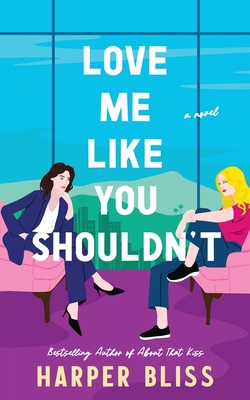 Love Me Like You Shouldn't Harper Bliss