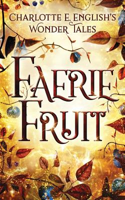 Faerie Fruit Charlotte E. English