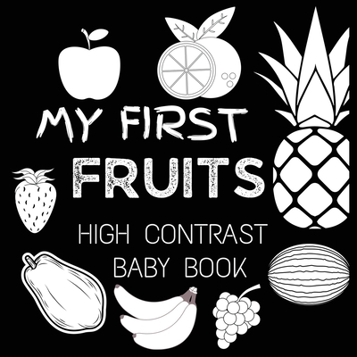 High Contrast Baby Book - Fruit: My First Fruits Black and White Baby Book For Newborn, Babies, Infants My First High Contrast Book of Fruit M Borhan