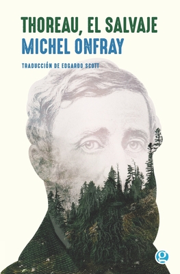 Thoreau, el salvaje: Vive una vida filosófica Michel Onfray