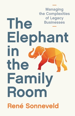 The Elephant in the Family Room: Managing the Complexities of Legacy Businesses René Sonneveld