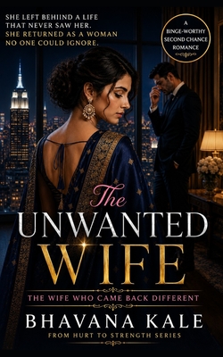 The Unwanted Wife: The Wife Who Came Back Different Bhavana Kale