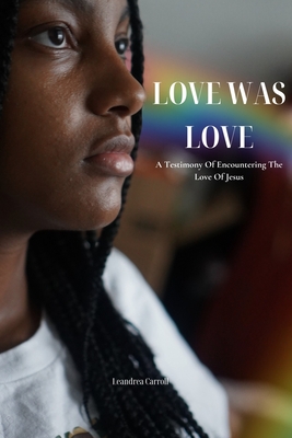 Love Was Love Leandrea Shanice Carroll