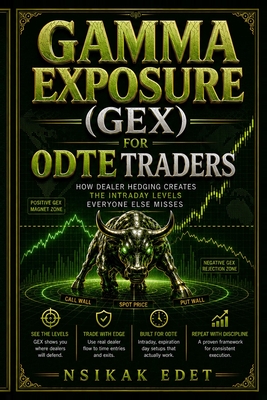 Gamma Exposure (Gex) for 0dte Traders: READ THE MAP. TRADE THE LEVELS. How Dealer Hedging Creates the Intraday Levels Everyone Else Misses Nsikak Edet