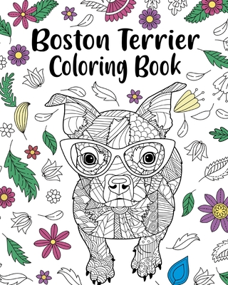 Boston Terrier Coloring Book: entangle Animal, Floral and Mandala Style for Dog Lovers Paperland