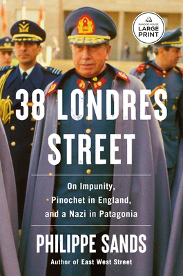 38 Londres Street: On Impunity, Pinochet in England, and a Nazi in Patagonia Philippe Sands