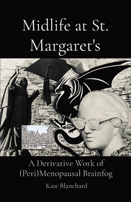 Midlife at St. Margaret's: A Derivative Work of (Peri)Menopausal Brainfog Kathryn D. Blanchard