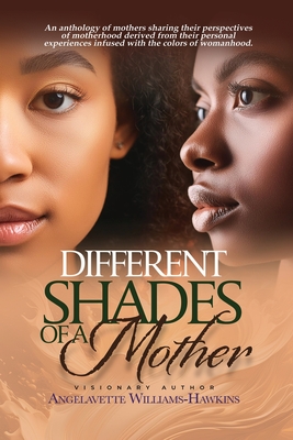 Different Shades of a Mother Angelavette Williams- Hawkins