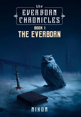 The Everborn Chronicles: Book 1 - The Everborn Kendall D. Nixon