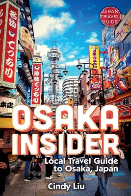 Osaka Insider: Local Travel Guide to Osaka, Japan