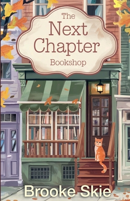 The Next Chapter Bookshop: A heartwarming cozy small town romance with a touch of magic! Brooke Skie