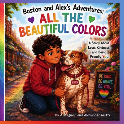 Boston and Alex's Adventures: All The Beautiful Colors A. M. Quinn ; Alexander Mattei
