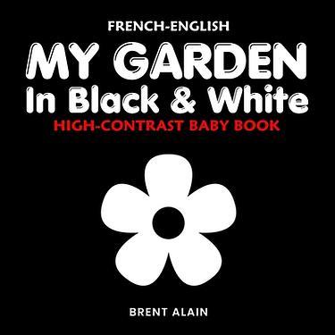 My Garden in Black & White French-English: Bilingual High-Contrast Nature Themed Book for Babies and Newborns