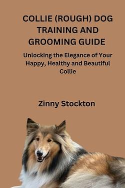 Collie (Rough) Dog Training and Grooming Guide: Unlocking the Elegance ...