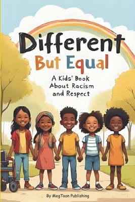 Different But Equal: A Kids' Book About Racism and Respect Megtoon Publishing
