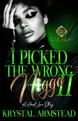 I Picked The Wrong N!gga 2: A Hood Love Story Krystal Armstead