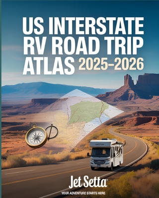 US Interstate RV Road Trip Atlas 2025-2026: Complete Guide with Detailed Maps to Scenic Routes, Campgrounds, National Parks & Hidden Gems Across All 5
