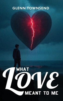 What Love Meant to Me Glenn Townsend
