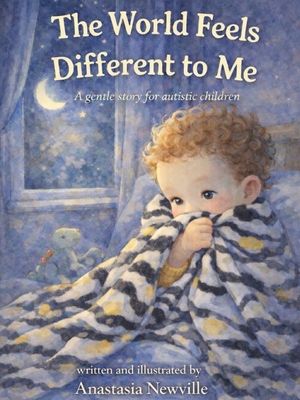 The World Feels Different to Me: A gentle story for autistic children Anastasia Newville