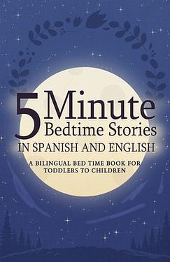 5 Minute Bedtime Stories in Spanish and English for Kids: A Bilingual ...