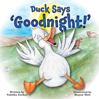 Duck Says 'Goodnight!': A silly bedtime adventure on the farm for kids Tabitha Farkas