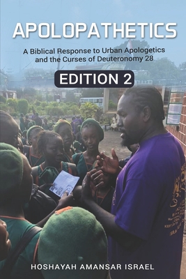 ApoloPathetics: A Biblical Response to Urban Apologetics and the Curses of Deuteronomy 28- Edition 2 Hoshayah Israel