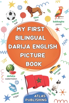 My first bilingual Darija English picture book: 500 illustrated words in the Moroccan Arabic dialect - A visual dictionary with words on everyday them