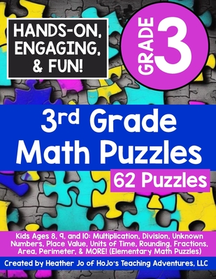 3rd Grade Math Puzzles: Kids Ages 8, 9, and 10: Multiplication, Division, Unknown Numbers, Place Value, Units of Time, Rounding, Fractions, Area, Peri Heather Jo
