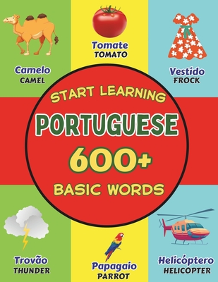 Start Learning Portuguese: Over 600 Basic Words, Alphabets, Numbers: Picture Book for Kids: Bilingual Portuguese - English Learner Book