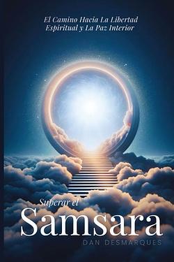 Superar el Samsara: El camino hacia la libertad espiritual y la paz ...