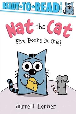 Nat the Cat Five Books in One!: Nat the Cat Takes a Nap; Nat the Cat Takes a Bath; Nat the Cat Has a Snack; Nat the Cat Has a Hat; N