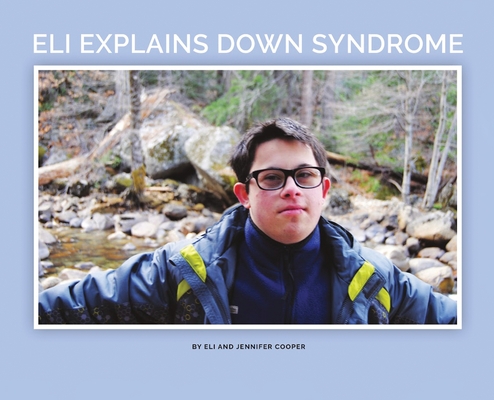 Eli Explains Down Syndrome Jennifer Cooper ; Eli Cooper