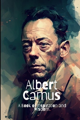Albert Camus: A Book of Inspiration and Wisdom David Smith