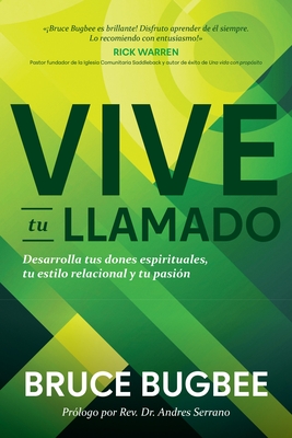 Vive Tu Llamado: Desarrolla Tus Dones Espirituales, Tu Estilo Relacional Y Tu Pasión Bruce Bugbee