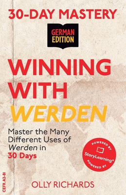 30-Day Mastery: Winning with Werden: Master the Many Different Uses of Werden in 30 Days Olly Richards