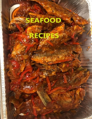Seafood Recipes: 29 different recipes, Crab, Soft shell crabs, Oysters, Clam, Shrimp, Caribbean Sweet Heat Fish Christina Peterson