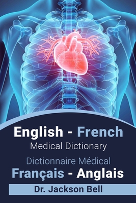 English - French Medical Dictionary Dictionnaire Médical Français - Anglais Jackson Bell