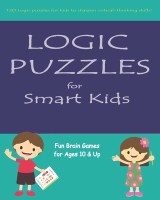 Logic Puzzles for Smart Kids: Fun brain games for ages 10 & up Lina Saber