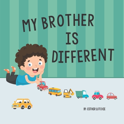 My Brother is Different: Understanding siblings with Special Needs and Autism Esther Lutchie
