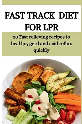 Fast Track Diet for Lpr: 20 Fast relieving recipes to heal lpr, gerd and acid reflux quickly Celine Bamas