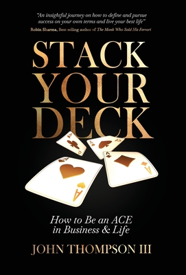 Stack Your Deck: How to Be an ACE in Business & Life John, III Thompson