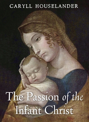 The Passion of the Infant Christ Caryll Houselander