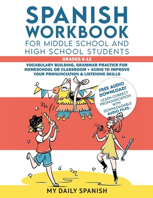 Spanish Workbook for Middle School and High School Students - Grades 6-12: Vocabulary building, grammar practice for homeschool or c