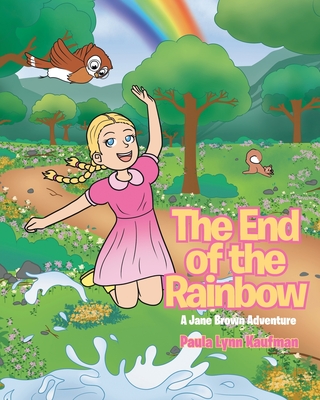 The End of the Rainbow: A Jane Brown Adventure Paula Lynn Kaufman